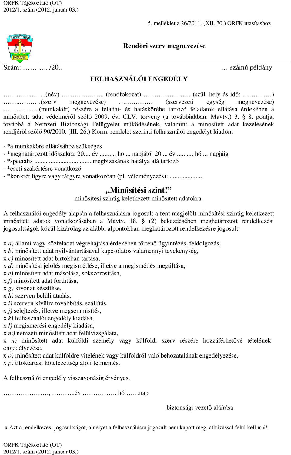 8. pontja, továbbá a Nemzeti Biztonsági Felügyelet működésének, valamint a minősített adat kezelésének rendjéről szóló 90/2010. (III. 26.) Korm.