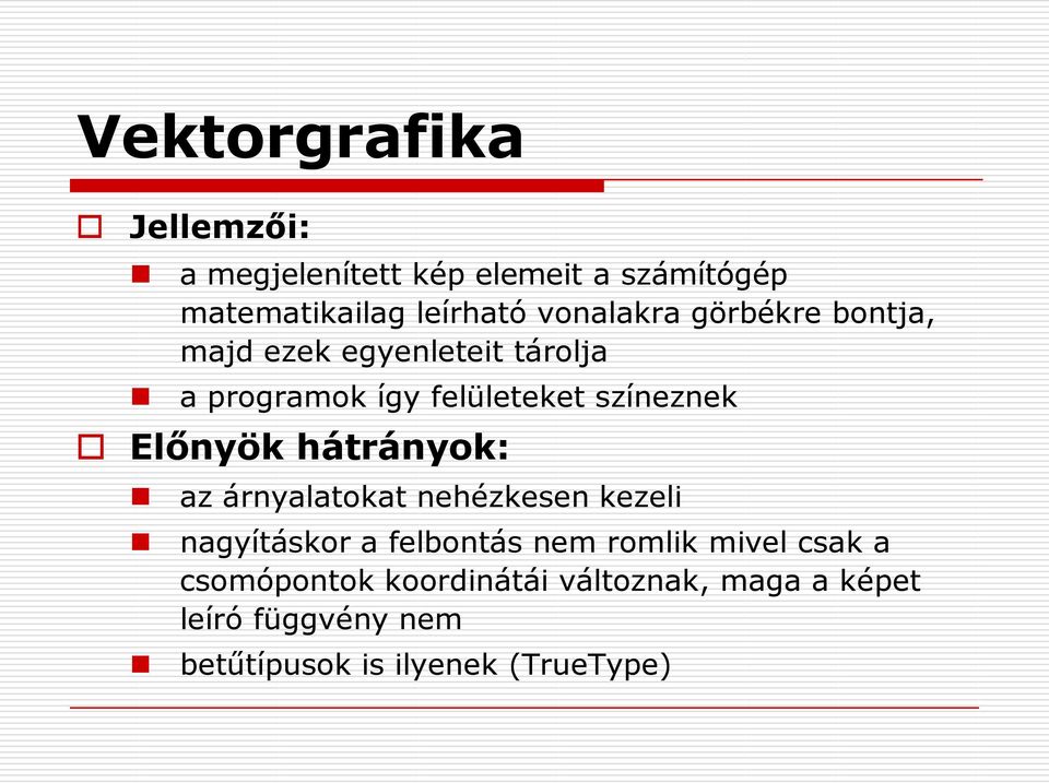 Előnyök hátrányok: az árnyalatokat nehézkesen kezeli nagyításkor a felbontás nem romlik mivel