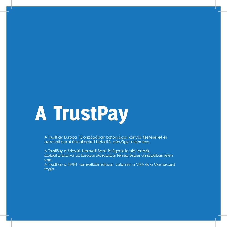 A TrustPay a Szlovák Nemzeti Bank felügyelete alá tartozik, szolgáltatásaival az