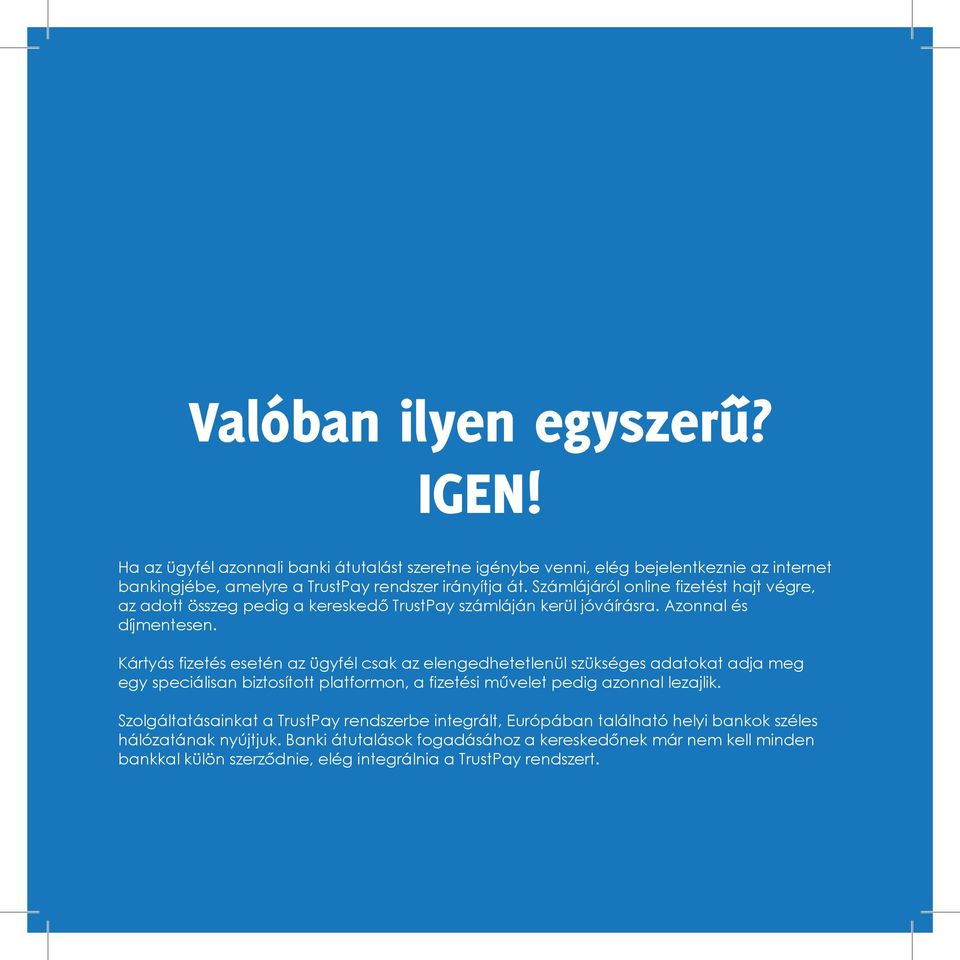 Kártyás fizetés esetén az ügyfél csak az elengedhetetlenül szükséges adatokat adja meg egy speciálisan biztosított platformon, a fizetési művelet pedig azonnal lezajlik.