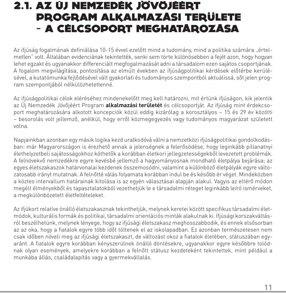 A fogalom megvilágítása, pontosítása az elmúlt években az ifjúságpolitikai kérdések előtérbe kerülésével, a kutatómunka fejlődésével vált gyakorlati és tudományos szempontból aktuálissá, sőt jelen