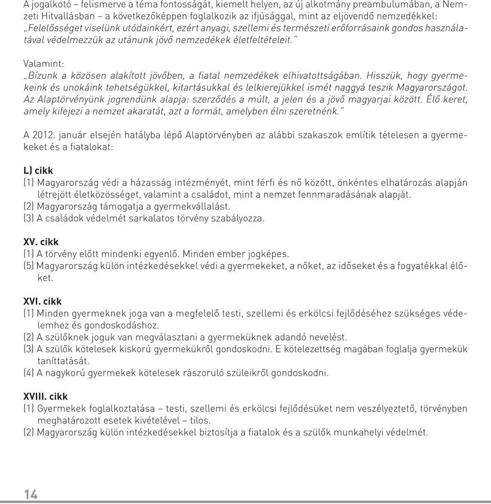 Valamint: Bízunk a közösen alakított jövőben, a fiatal nemzedékek elhivatottságában.