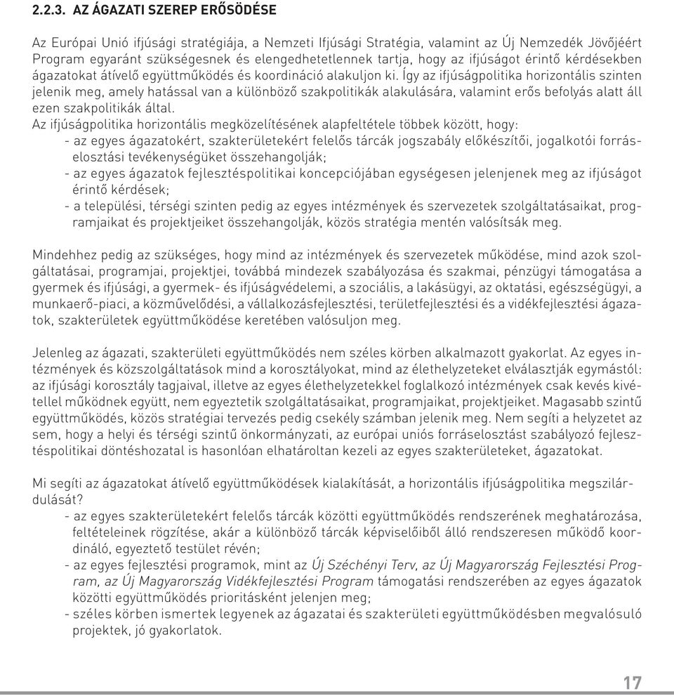 ifjúságot érintő kérdésekben ágazatokat átívelő együttműködés és koordináció alakuljon ki.