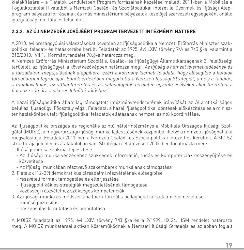 szervezeti egységeként önálló igazgatóságként látja el feladatait. 2.3.2. AZ ÚJ NEMZEDÉK JÖVŐJÉÉRT PROGRAM TERVEZETT INTÉZMÉNYI HÁTTERE A 2010.