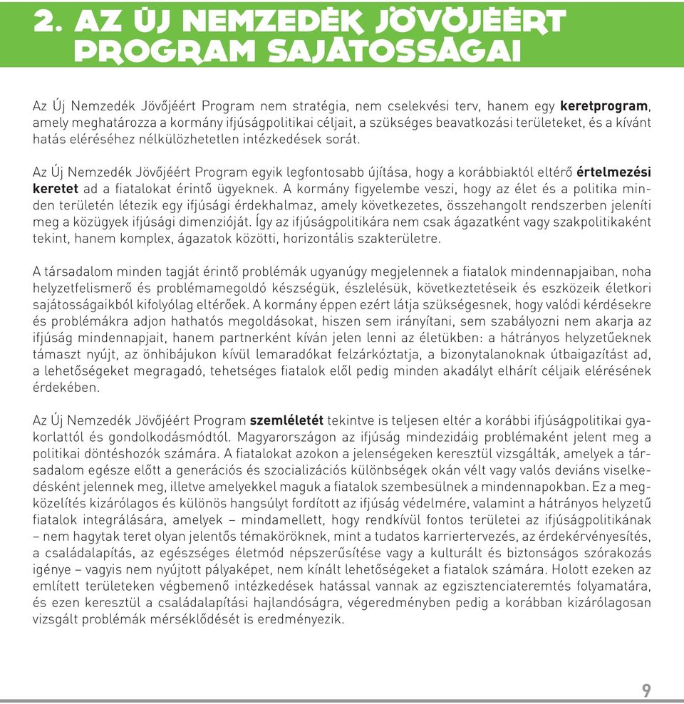 Az Új Nemzedék Jövőjéért Program egyik legfontosabb újítása, hogy a korábbiaktól eltérő értelmezési keretet ad a fiatalokat érintő ügyeknek.