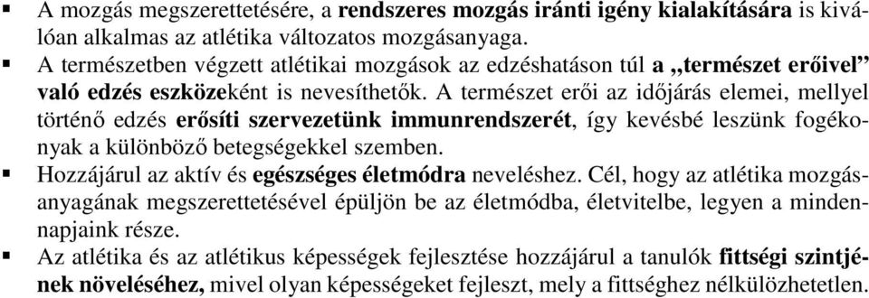 A természet erői az időjárás elemei, mellyel történő edzés erősíti szervezetünk immunrendszerét, így kevésbé leszünk fogékonyak a különböző betegségekkel szemben.