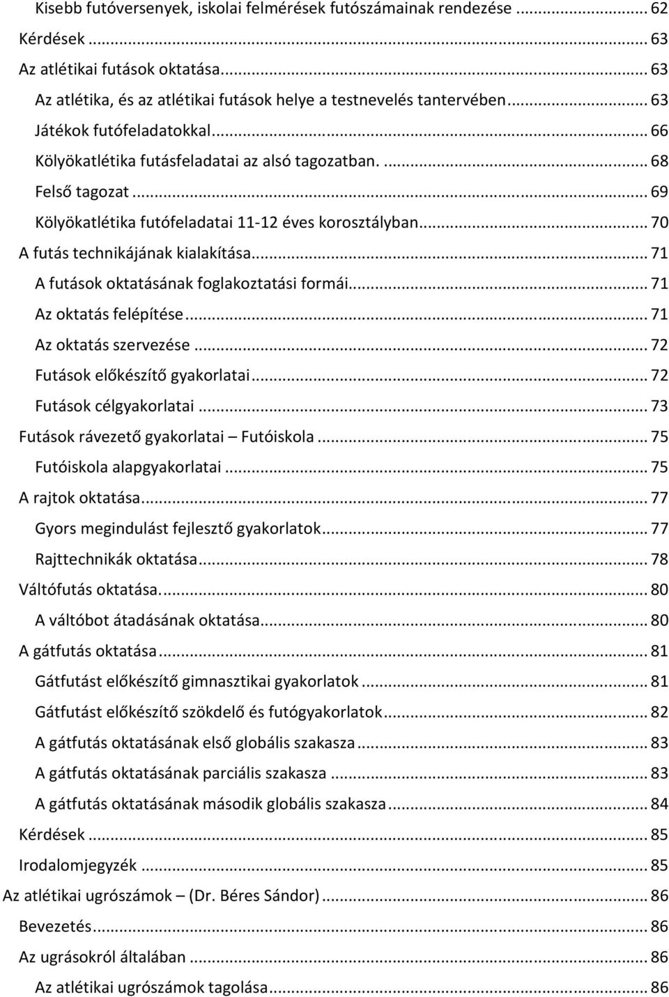 .. 70 A futás technikájának kialakítása... 71 A futások oktatásának foglakoztatási formái... 71 Az oktatás felépítése... 71 Az oktatás szervezése... 72 Futások előkészítő gyakorlatai.