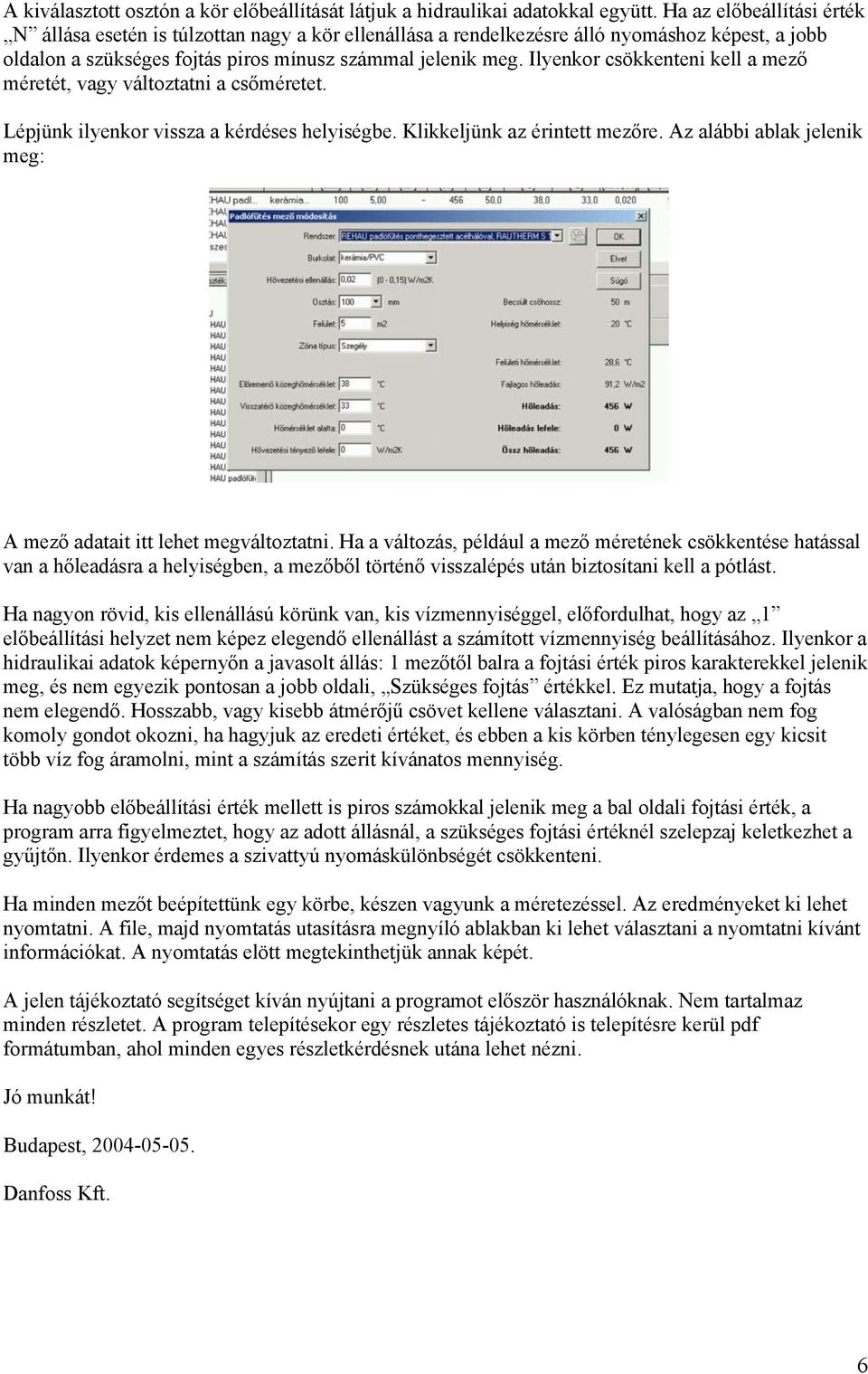 Ilyenkor csökkenteni kell a mező méretét, vagy változtatni a csőméretet. Lépjünk ilyenkor vissza a kérdéses helyiségbe. Klikkeljünk az érintett mezőre.