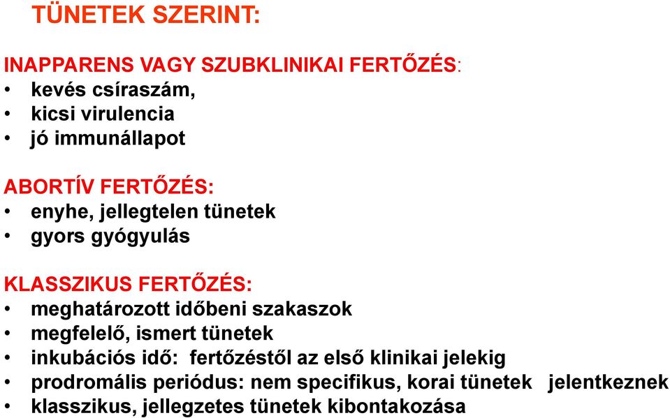 meghatározott időbeni szakaszok megfelelő, ismert tünetek inkubációs idő: fertőzéstől az első klinikai