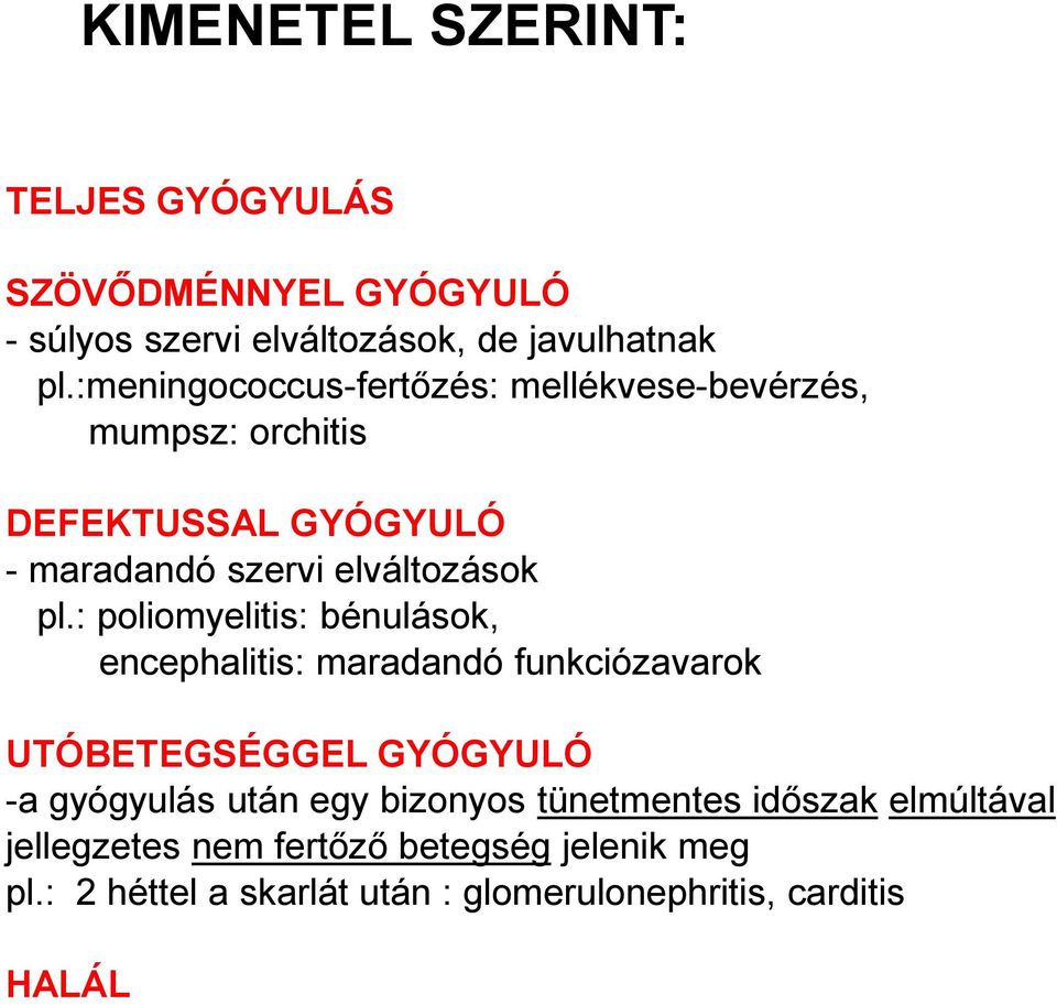 : poliomyelitis: bénulások, encephalitis: maradandó funkciózavarok UTÓBETEGSÉGGEL GYÓGYULÓ -a gyógyulás után egy bizonyos