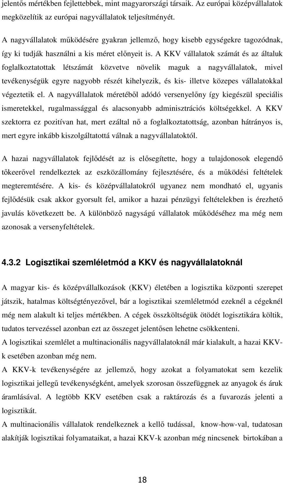 A KKV vállalatok számát és az általuk foglalkoztatottak létszámát közvetve növelik maguk a nagyvállalatok, mivel tevékenységük egyre nagyobb részét kihelyezik, és kis- illetve közepes vállalatokkal