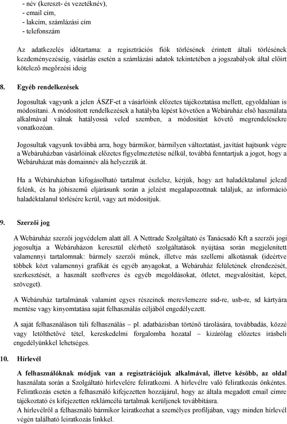 Egyéb rendelkezések Jogosultak vagyunk a jelen ÁSZF-et a vásárlóink előzetes tájékoztatása mellett, egyoldalúan is módosítani.