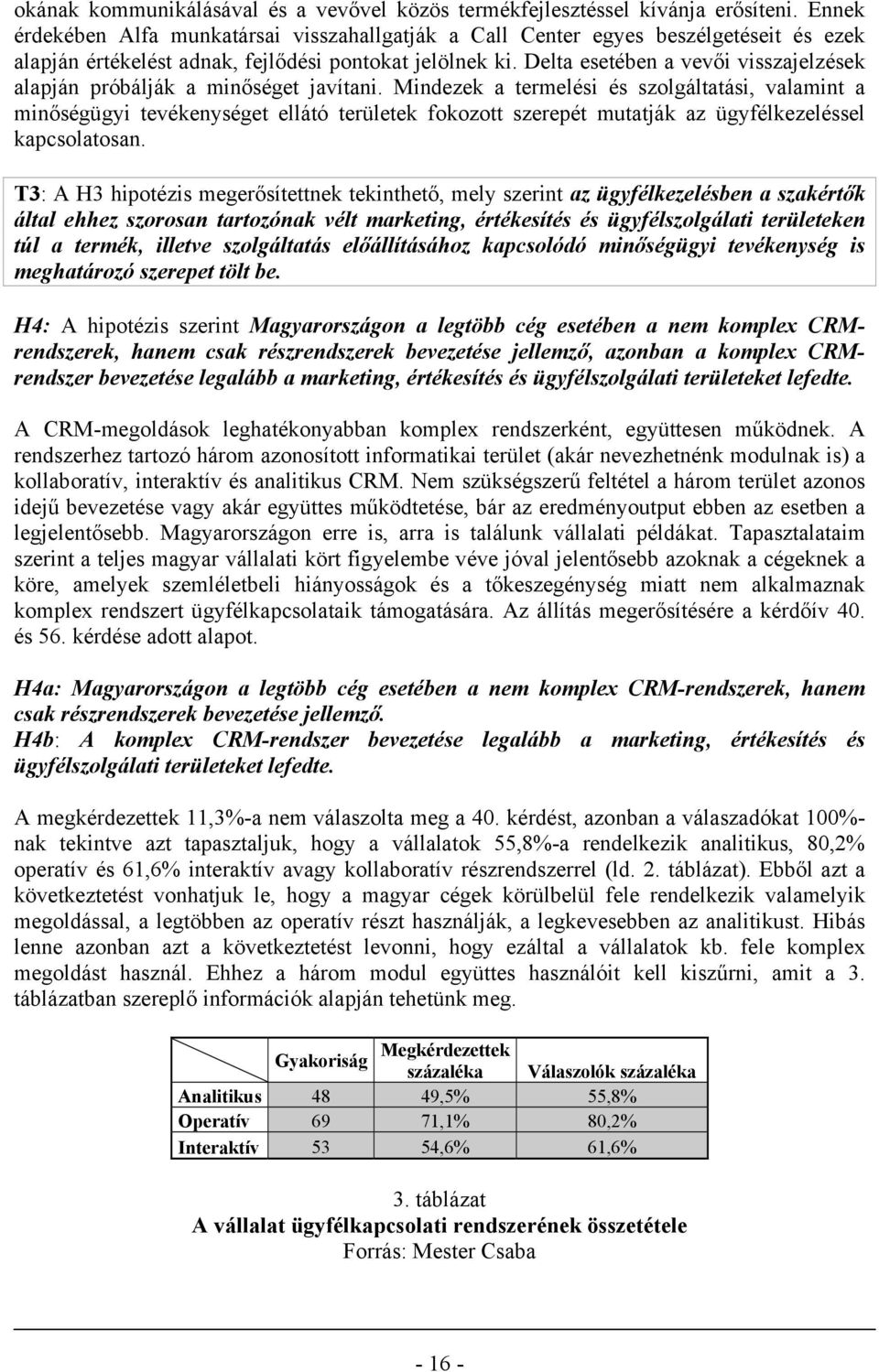 Delta esetében a vevői visszajelzések alapján próbálják a minőséget javítani.