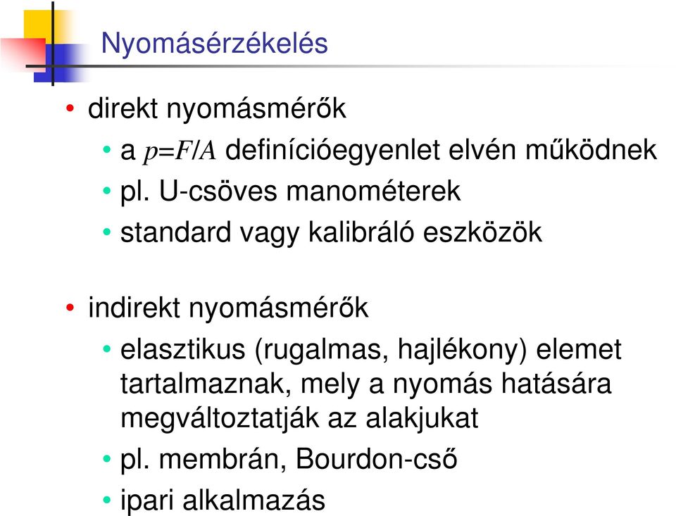 nyomásmérők elasztikus (rugalmas, hajlékony) elemet tartalmaznak, mely a