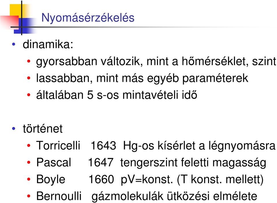 Torricelli 1643 Hg-os kísérlet a légnyomásra Pascal 1647 tengerszint feletti