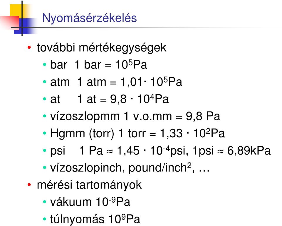 zlopmm 1 v.o.mm = 9,8 Pa Hgmm (torr) 1 torr = 1,33 10 2 Pa psi 1 Pa