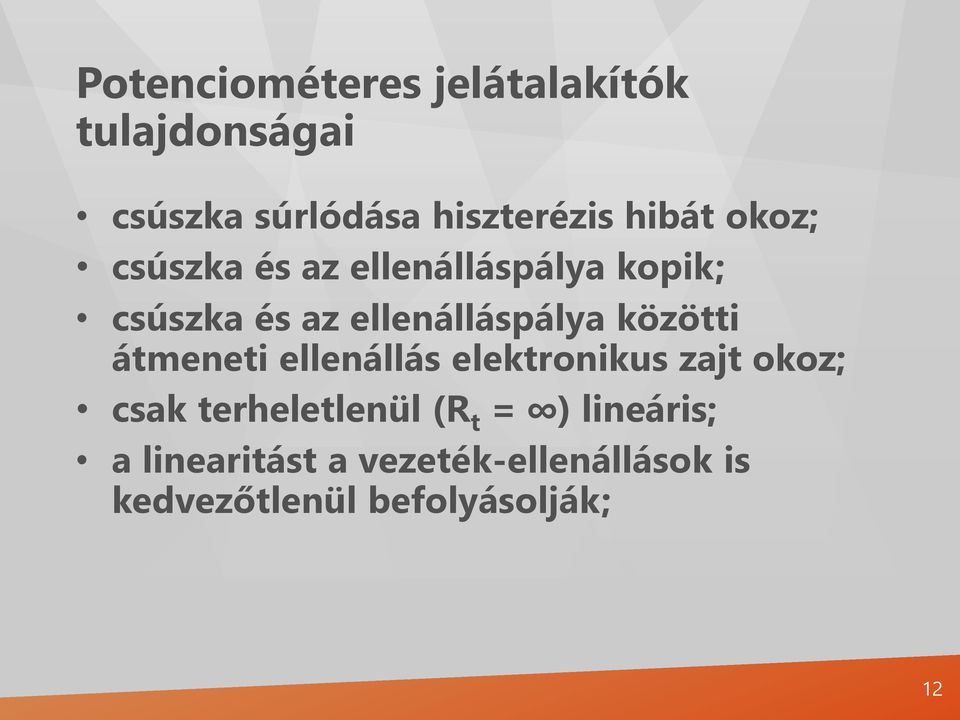 közötti átmeneti ellenállás elektronikus zajt okoz; csak terheletlenül (R t =