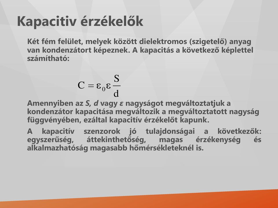 kapacitása megváltozik a megváltoztatott nagyság függvényében, ezáltal kapacitív érzékelőt kapunk.