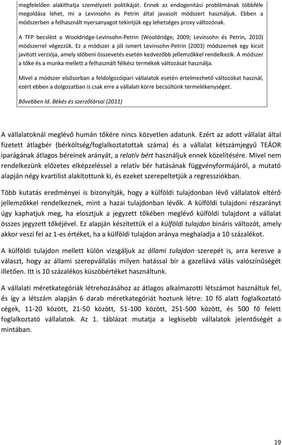 Ez a módszer a jól ismert Levinsohn-Petrin (2003) módszernek egy kicsit javított verziója, amely időbeni összevetés esetén kedvezőbb jellemzőkkel rendelkezik.