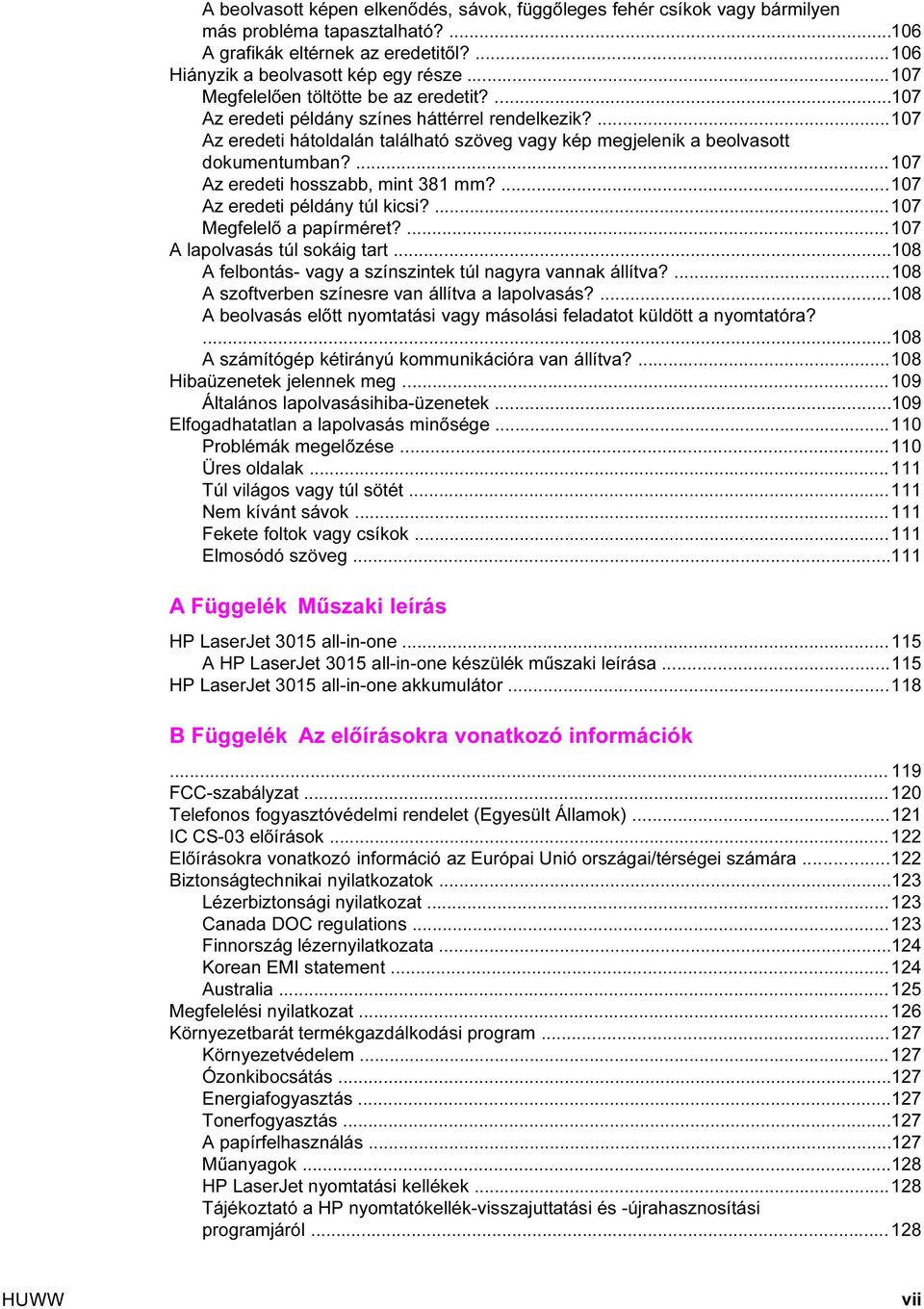 ...107 Az eredeti hosszabb, mint 381 mm?...107 Az eredeti példány túl kicsi?...107 Megfelelő a papírméret?...107 A lapolvasás túl sokáig tart.