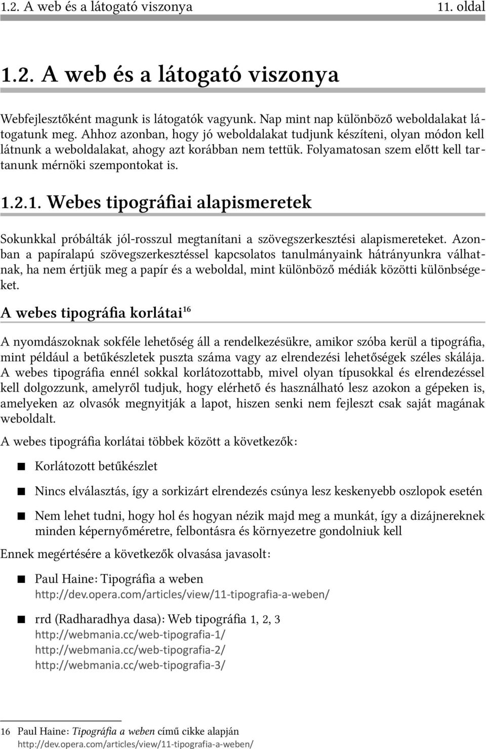 2.1. Webes tipográﬁai alapismeretek Sokunkkal próbálták jól-rosszul megtanítani a szövegszerkesztési alapismereteket.