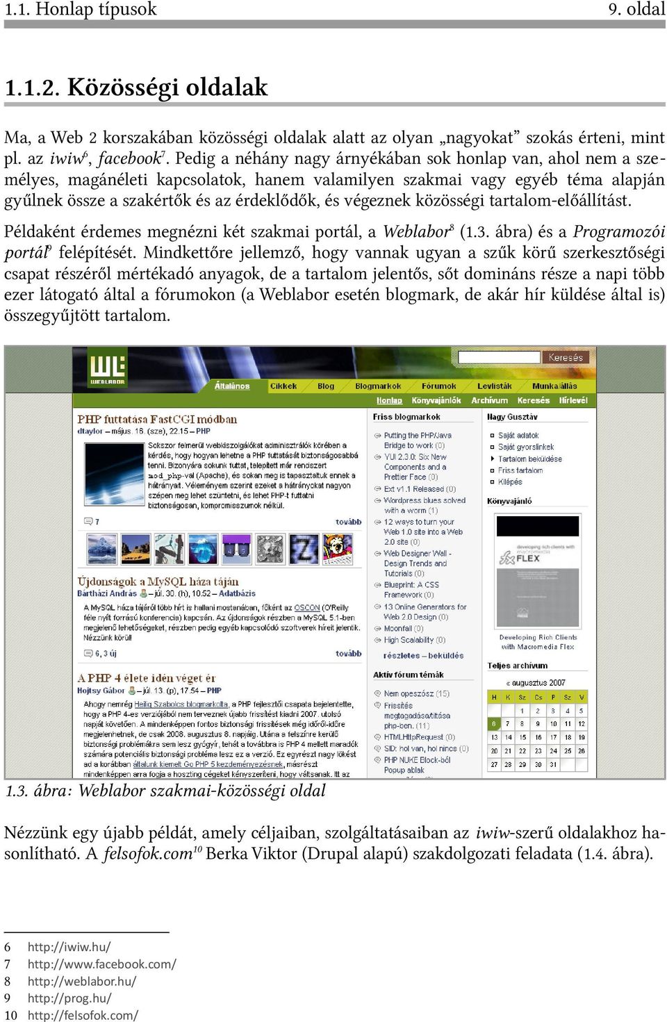 közösségi tartalom-előállítást. Példaként érdemes megnézni két szakmai portál, a Weblabor8 (1.3. ábra) és a Programozói portál9 felépítését.