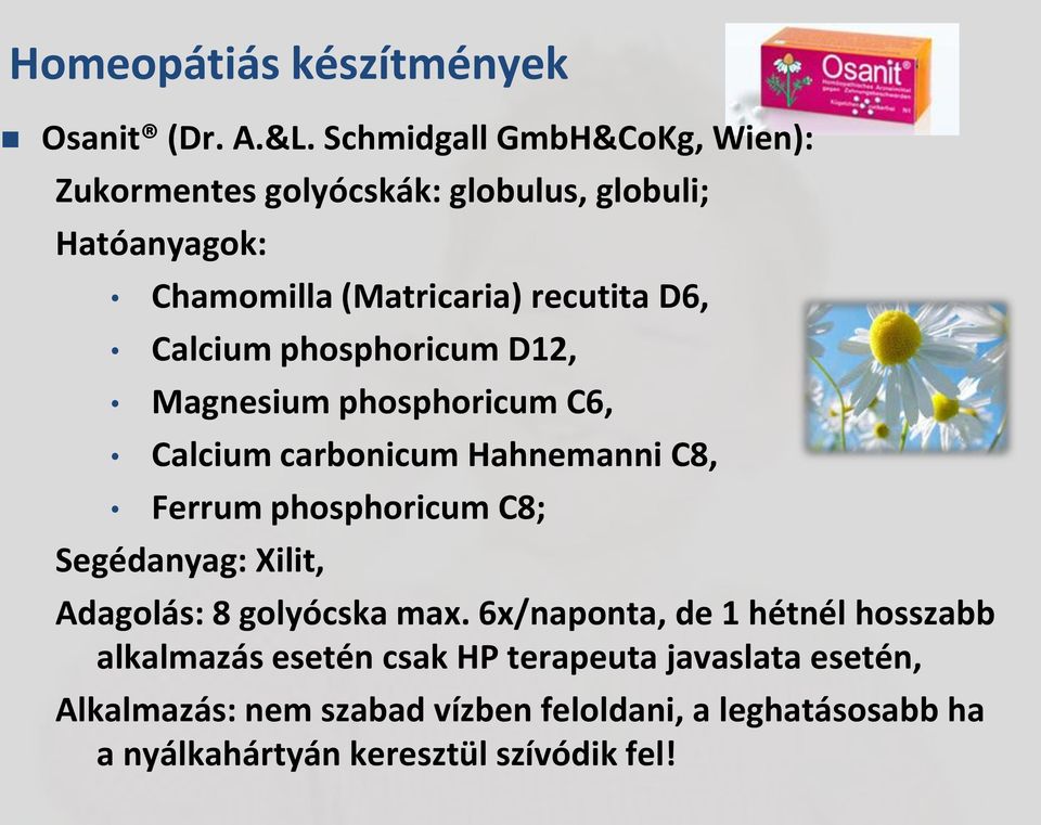 Calcium phosphoricum D12, Magnesium phosphoricum C6, Calcium carbonicum Hahnemanni C8, Ferrum phosphoricum C8; Segédanyag: