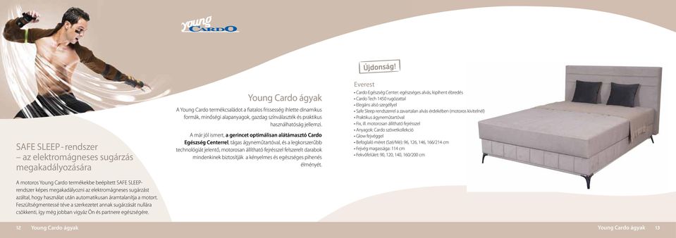 Young Cardo ágyak A Young Cardo termékcsaládot a fiatalos frissesség ihlette dinamikus formák, minőségi alapanyagok, gazdag színválaszték és praktikus használhatóság jellemzi.