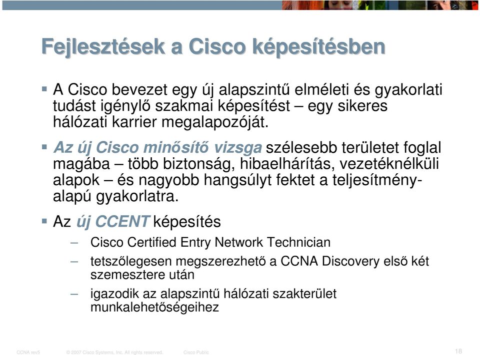 Az új Cisco minősítő vizsga szélesebb területet foglal magába több biztonság, hibaelhárítás, vezetéknélküli alapok és nagyobb hangsúlyt