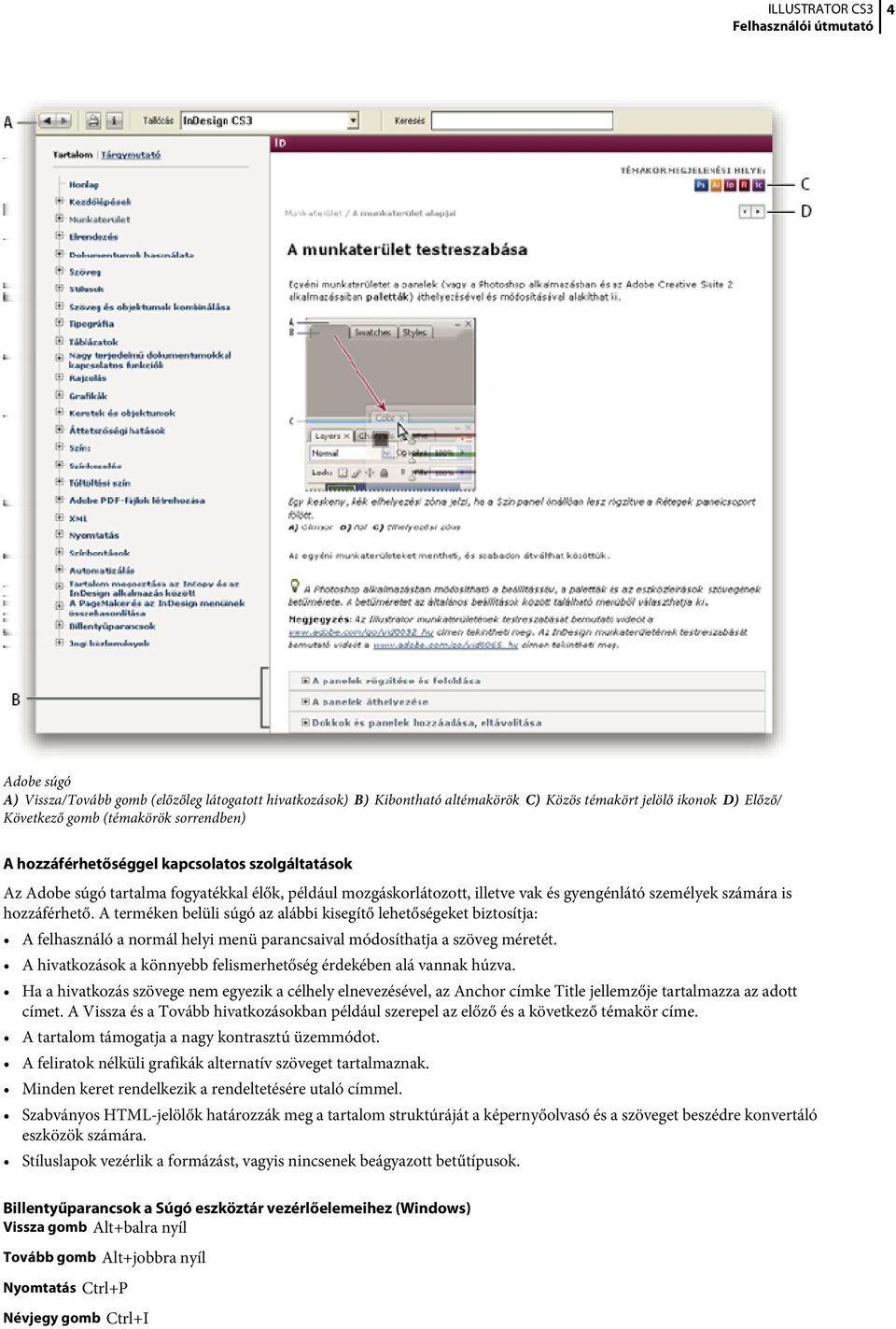 A terméken belüli súgó az alábbi kisegítő lehetőségeket biztosítja: A felhasználó a normál helyi menü parancsaival módosíthatja a szöveg méretét.