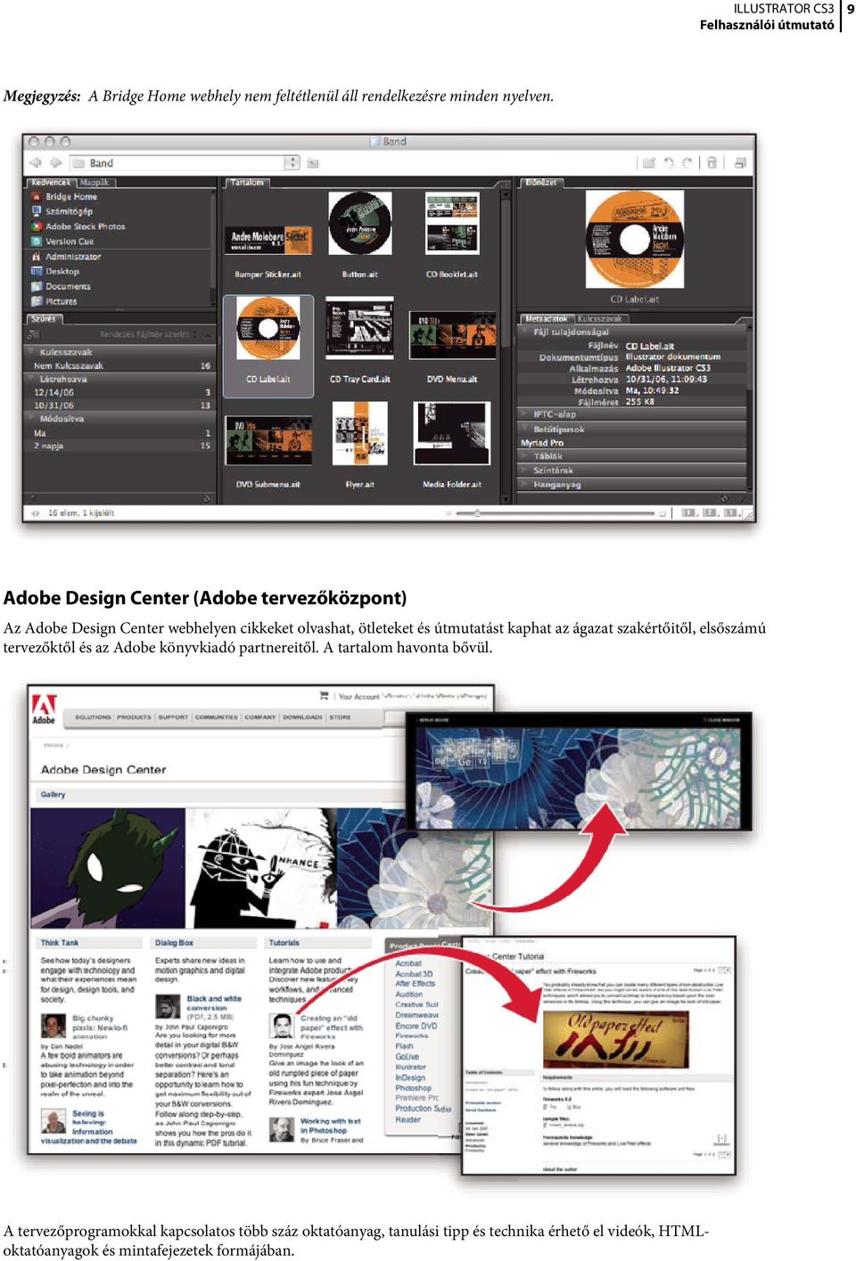 kaphat az ágazat szakértőitől, elsőszámú tervezőktől és az Adobe könyvkiadó partnereitől. A tartalom havonta bővül.