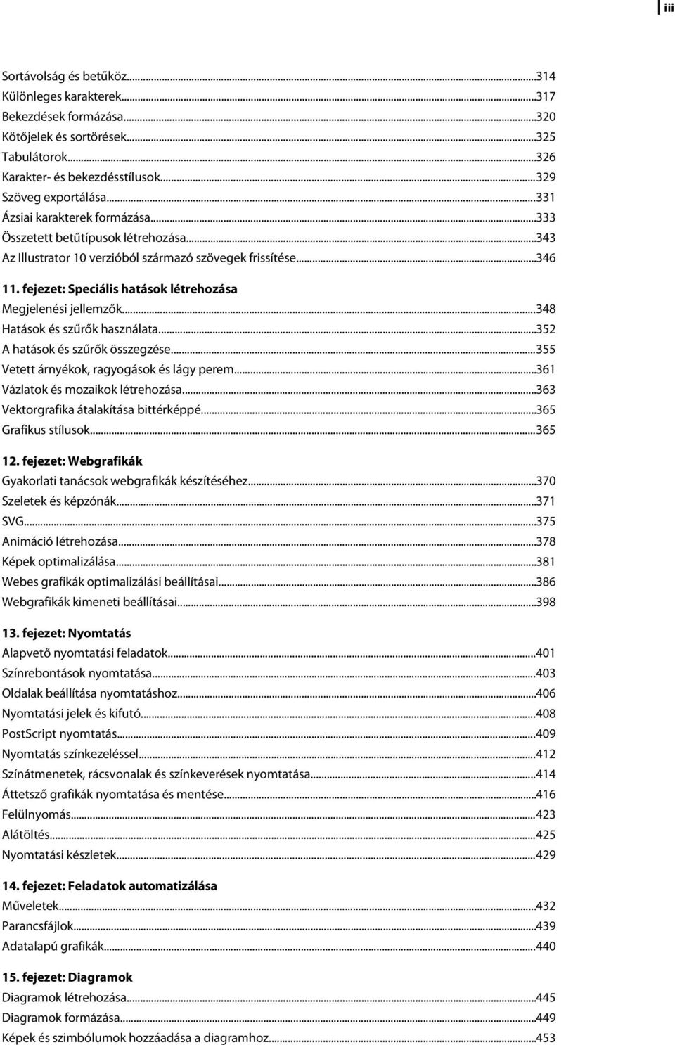 fejezet: Speciális hatások létrehozása Megjelenési jellemzők...348 Hatások és szűrők használata...352 A hatások és szűrők összegzése...355 Vetett árnyékok, ragyogások és lágy perem.