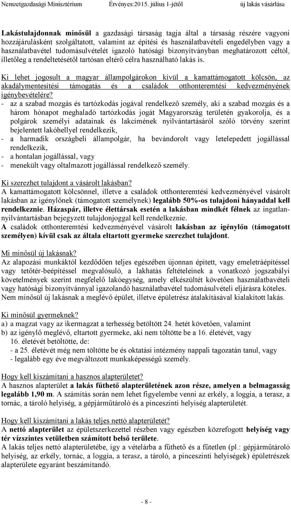 Ki lehet jogosult a magyar állampolgárokon kívül a kamattámogatott kölcsön, az akadálymentesítési támogatás és a családok otthonteremtési kedvezményének igénybevételére?