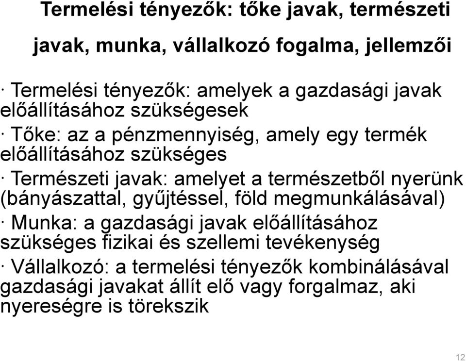 természetből nyerünk (bányászattal, gyűjtéssel, föld megmunkálásával) Munka: a gazdasági javak előállításához szükséges fizikai és