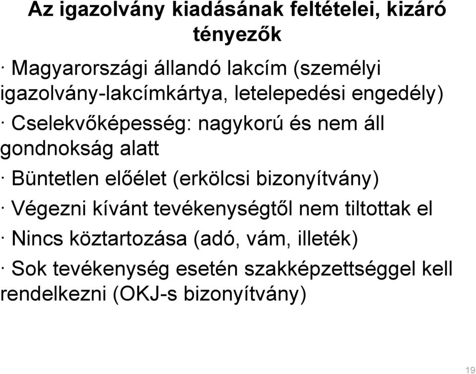 alatt Büntetlen előélet (erkölcsi bizonyítvány) Végezni kívánt tevékenységtől nem tiltottak el Nincs