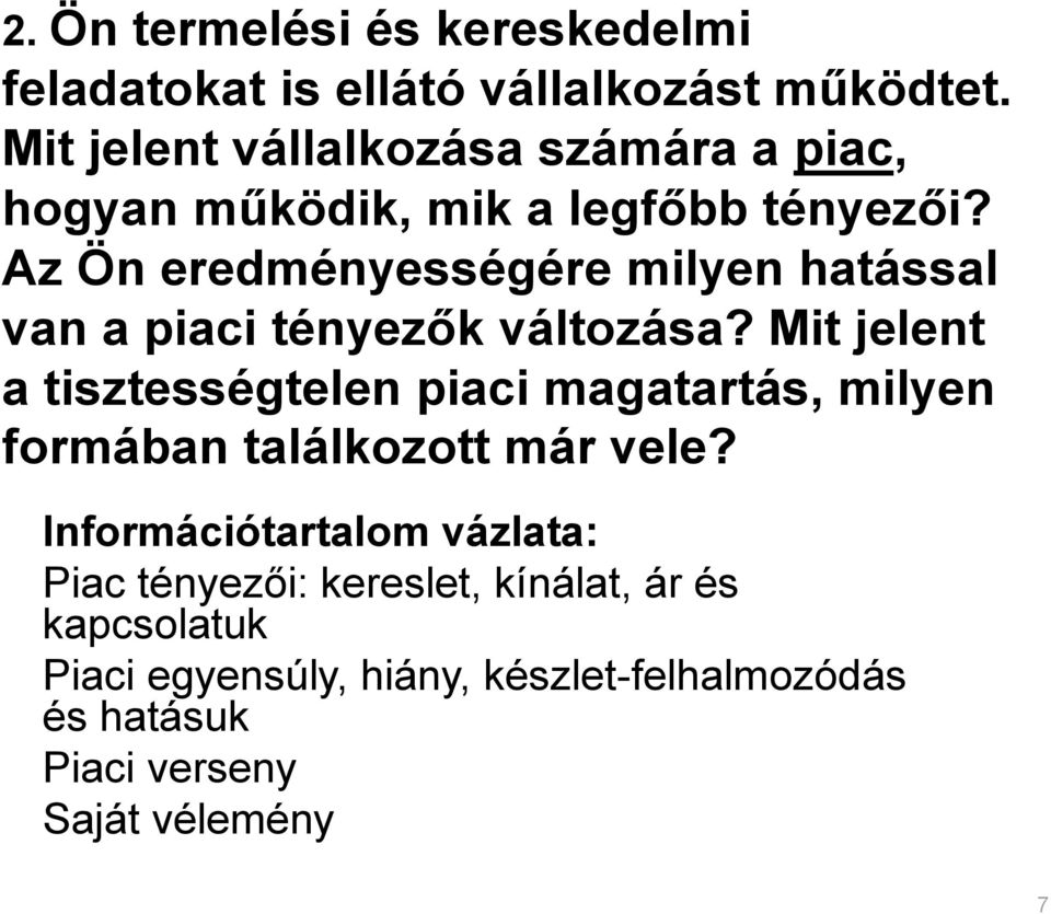 Az Ön eredményességére milyen hatással van a piaci tényezők változása?