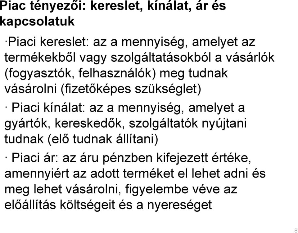 mennyiség, amelyet a gyártók, kereskedők, szolgáltatók nyújtani tudnak (elő tudnak állítani) Piaci ár: az áru pénzben