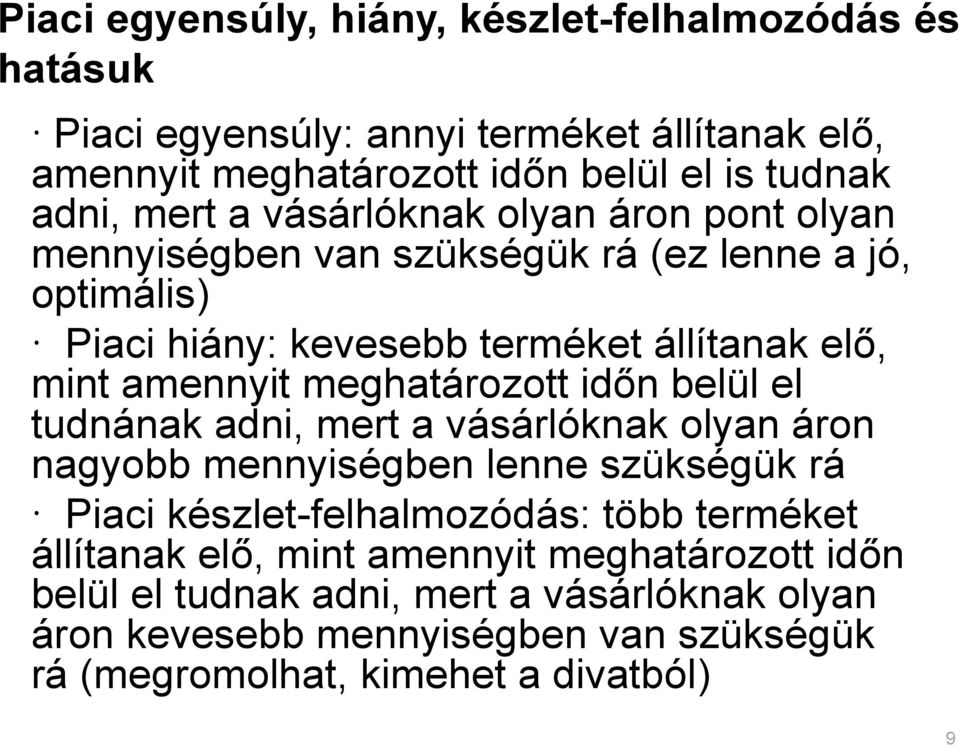 meghatározott időn belül el tudnának adni, mert a vásárlóknak olyan áron nagyobb mennyiségben lenne szükségük rá Piaci készlet-felhalmozódás: több terméket