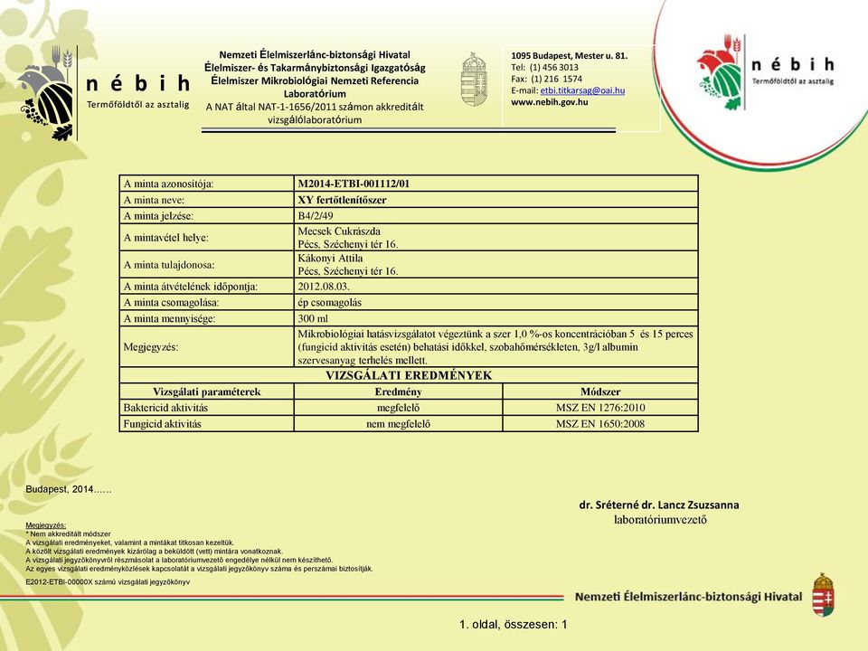 hu A minta azonosítója: A minta neve: M2014-ETBI-001112/01 XY fertőtlenítőszer A minta jelzése: B4/2/49 A mintavétel helye: Mecsek Cukrászda Pécs, Széchenyi tér 16.