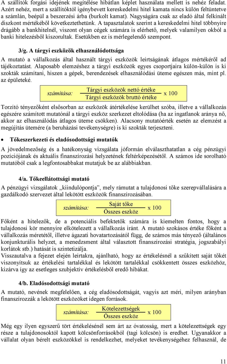 Nagyságára csak az eladó által felkínált diszkont mértékéből következtethetünk.