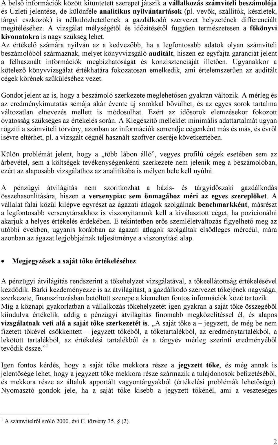 A vizsgálat mélységétől és időzítésétől függően természetesen a főkönyvi kivonatokra is nagy szükség lehet.