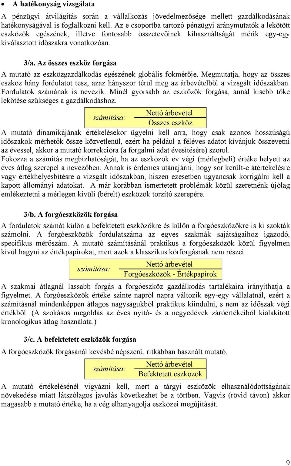 Az összes eszköz forgása A mutató az eszközgazdálkodás egészének globális fokmérője.