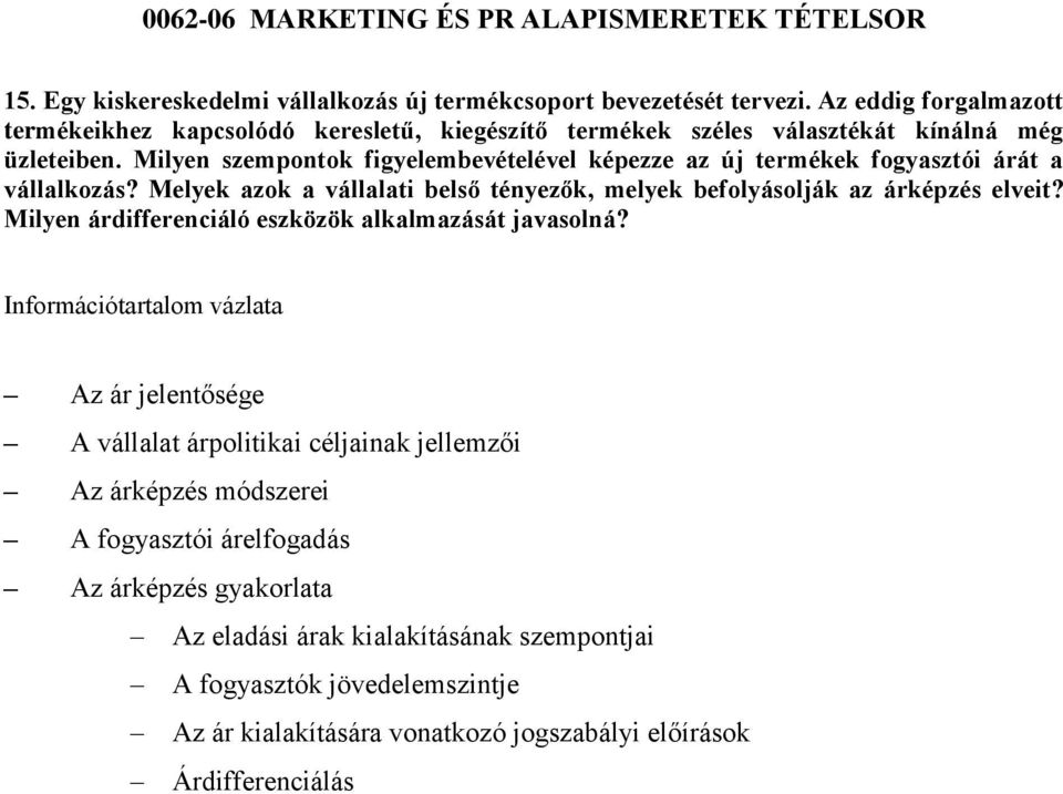 Milyen szempontok figyelembevételével képezze az új termékek fogyasztói árát a vállalkozás? Melyek azok a vállalati belső tényezők, melyek befolyásolják az árképzés elveit?