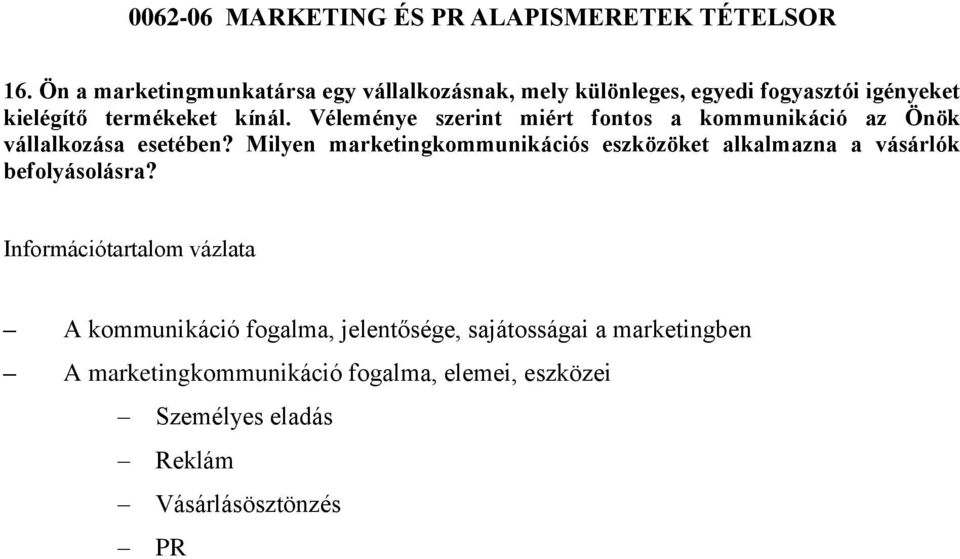 Milyen marketingkommunikációs eszközöket alkalmazna a vásárlók befolyásolásra?