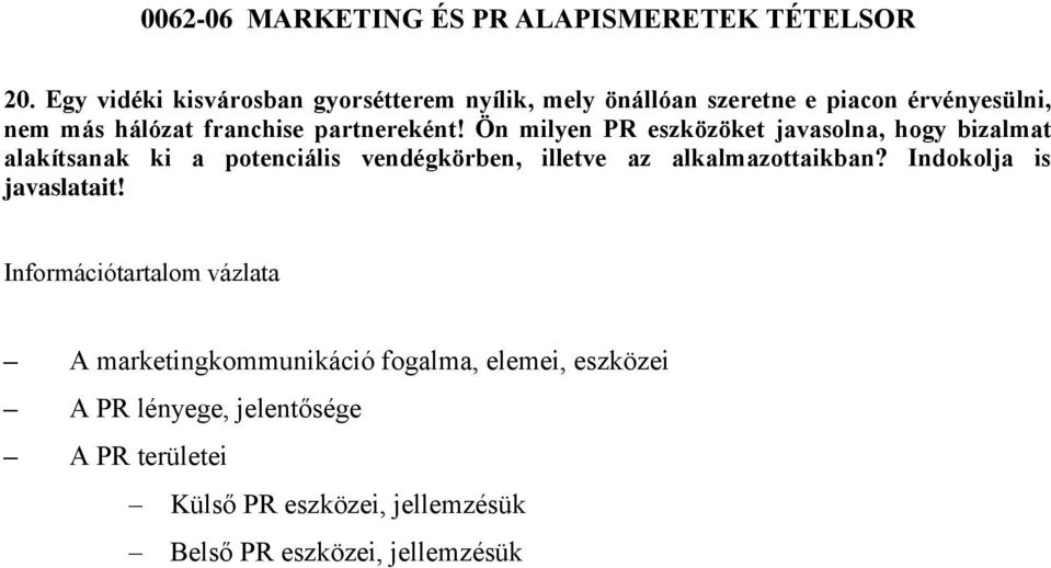 Ön milyen PR eszközöket javasolna, hogy bizalmat alakítsanak ki a potenciális vendégkörben, illetve az