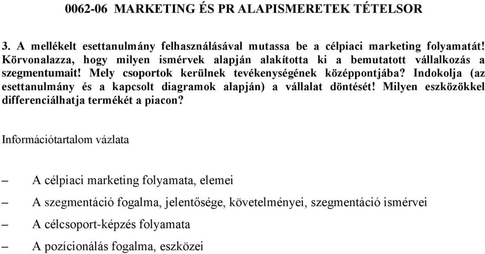 Mely csoportok kerülnek tevékenységének középpontjába? Indokolja (az esettanulmány és a kapcsolt diagramok alapján) a vállalat döntését!