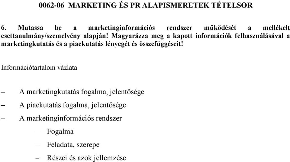 Magyarázza meg a kapott információk felhasználásával a marketingkutatás és a piackutatás