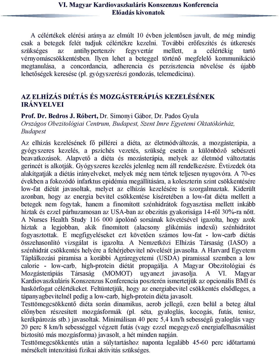 Ilyen lehet a beteggel történő megfelelő kommunikáció megtanulása, a concordancia, adherencia és perzisztencia növelése és újabb lehetőségek keresése (pl. gyógyszerészi gondozás, telemedicina).