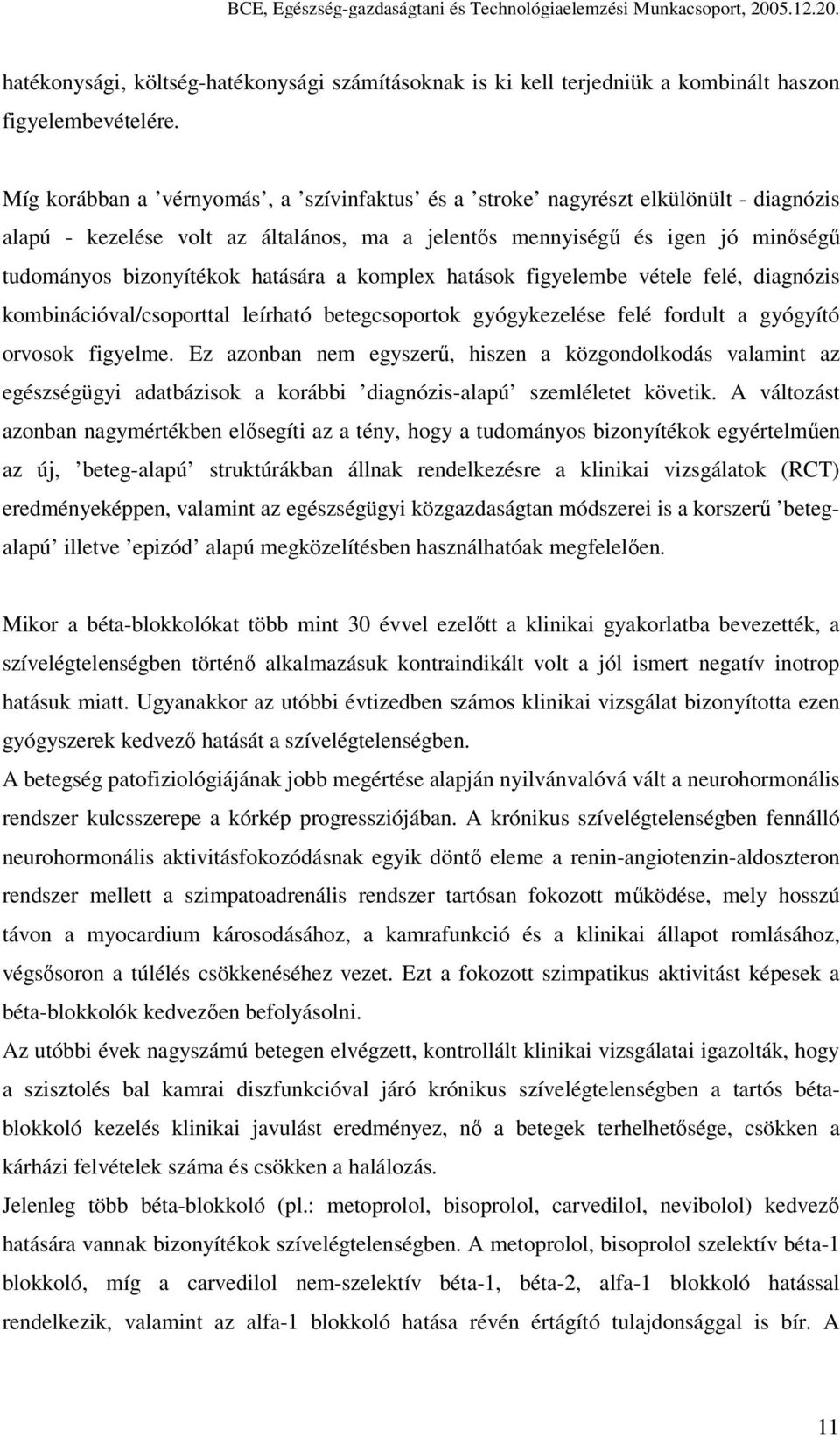 a komplex hatások figyelembe vétele felé, diagnózis kombinációval/csoporttal leírható betegcsoportok gyógykezelése felé fordult a gyógyító orvosok figyelme.