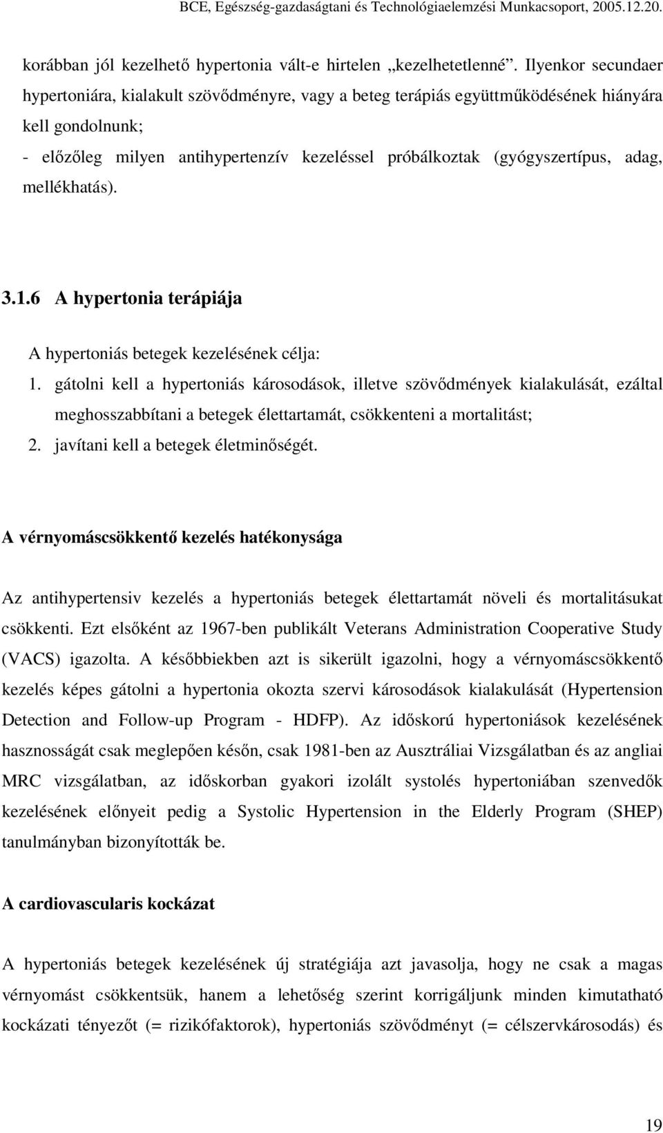 adag, mellékhatás). 3.1.6 A hypertonia terápiája A hypertoniás betegek kezelésének célja: 1.